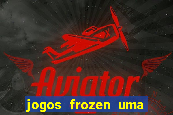 jogos frozen uma aventura congelante problema em dobro